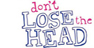Don't lose the head